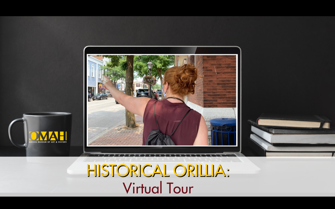 HISTORICAL ORILLIA VIRTUAL GUIDED TOUR