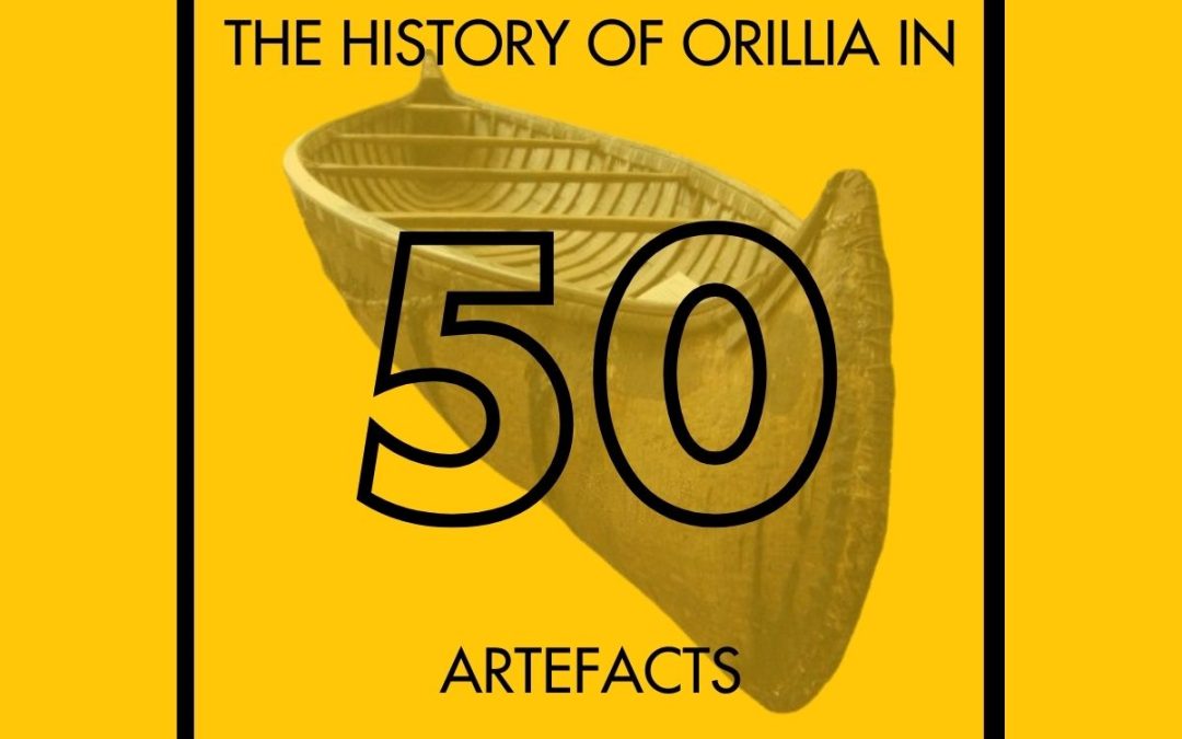 THE HISTORY OF ORILLIA IN 50 ARTEFACTS