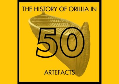 THE HISTORY OF ORILLIA IN 50 ARTEFACTS