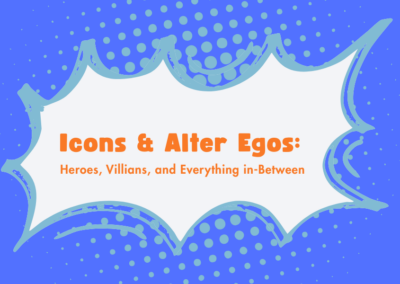 Icons & Alter Egos: Heroes, Villains, and Everything In-Between